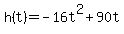 h%28t%29=-16t%5E2%2B90t