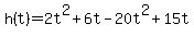 h%28t%29=2t%5E2%2B6t-20t%5E2%2B15t