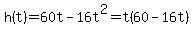 h%28t%29=60t-16t%5E2=t%2860-16t%29
