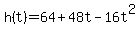 h%28t%29=64+%2B+48t+-+16t%5E2
