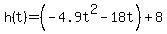 h%28t%29+=+%28-4.9t%5E2+-+18t+%29%2B+8