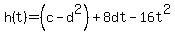 h%28t%29+=+%28c-d%5E2%29+%2B+8dt+-+16t%5E2
