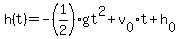 h%28t%29+=+-%281%2F2%29gt%5E2%2Bv%5B0%5Dt%2Bh%5B0%5D