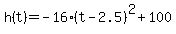 \"h%28t%29+=+-16%28t-2.5%29%5E2+%2B+100\"