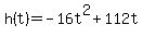 h%28t%29+=+-16t%5E2%2B112t
