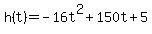 h%28t%29+=+-16t%5E2%2B150t%2B5
