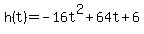 h%28t%29+=+-16t%5E2%2B64t%2B6