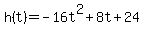 h%28t%29+=+-16t%5E2%2B8t%2B24