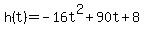 h%28t%29+=+-16t%5E2%2B90t%2B8