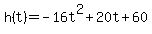 h%28t%29+=+-16t%5E2+%2B+20t+%2B+60