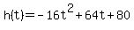 h%28t%29+=+-16t%5E2+%2B+64t+%2B+80+