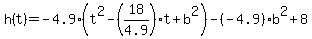 h%28t%29+=+-4.9%28t%5E2+-+%2818%2F4.9%29t%2Bb%5E2+%29-%28-4.9%29b%5E2%2B+8
