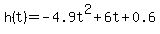 h%28t%29+=+-4.9t%5E2%2B6t%2B0.6