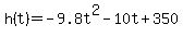 h%28t%29+=+-9.8t%5E2+-+10t+%2B+350
