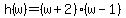 h%28w%29=%28w%2B2%29%28w-1%29