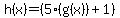 h%28x%29=%285%28g%28x%29%29%2B1%29