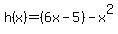 h%28x%29=%286x-5%29-x%5E2
