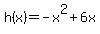 h%28x%29=+-x%5E2+%2B+6x