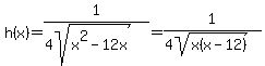 h%28x%29=+1%2F%284sqrt%28x%5E2-12x%29%29=+1%2F%284sqrt%28x%28x-12%29%29%29