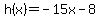 h%28x%29=-15x-8