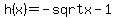 h%28x%29=-sqrt+x-1
