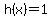 h%28x%29=1