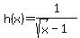 h%28x%29=1%2F%28sqrt%28x%29-1%29
