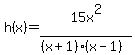 h%28x%29=15x%5E2%2F%28%28x%2B1%29%28x-1%29%29