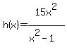 h%28x%29=15x%5E2%2F%28x%5E2-1%29