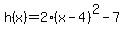 h%28x%29=2%28x-4%29%5E2-7