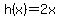 h%28x%29=2x