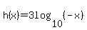 h%28x%29=3log%2810%2C%28-x%29%29