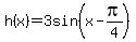 h%28x%29=3sin%28x-pi%2F4%29
