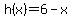 h%28x%29=6-x