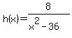 h%28x%29=8%2F%28x%5E2-36%29