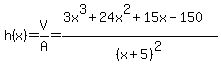 h%28x%29=V%2FA=%283x%5E3%2B24x%5E2%2B15x-150%29%2F%28x%2B5%29%5E2