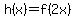 h%28x%29=f%282x%29+