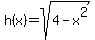 h%28x%29=sqrt%284-x%5E2%29