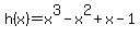 h%28x%29=x%5E3-x%5E2%2Bx-1