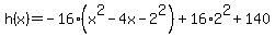 h%28x%29+=+-16%28x%5E2+-4x-2%5E2%29%2B16%2A2%5E2+%2B+140