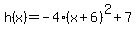 h%28x%29+=+-4%28x%2B6%29%5E2%2B7