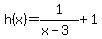h%28x%29+=+1%2F%28x-3%29+%2B+1