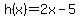 h%28x%29+=+2x-5
