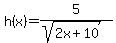 h%28x%29+=+5%2F+%28sqrt+%282x%2B10+%29%29
