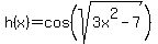 h%28x%29+=+cos%28sqrt%283x%5E2-7%29%29
