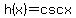 h%28x%29+=+cscx