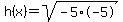h%28x%29+=+sqrt%28-5%2A-5%29