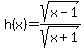 h%28x%29+=+sqrt%28x-1%29%2Fsqrt%28x%2B1%29