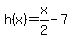h%28x%29+=+x%2F2+-+7