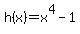 h%28x%29+=+x%5E4+-1